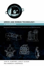 Greek and Roman Technology: A Sourcebook - Andrew N. Sherwood, Milo Nikolic, John W. Humphrey, John P. Oleson