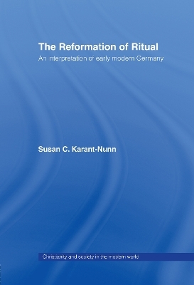 The Reformation of Ritual - Susan Karant-Nunn