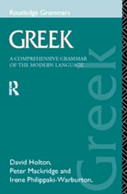 Greek: A Comprehensive Grammar of the Modern Language - David Holton, Peter Mackridge, Irene Philippaki-Warburton