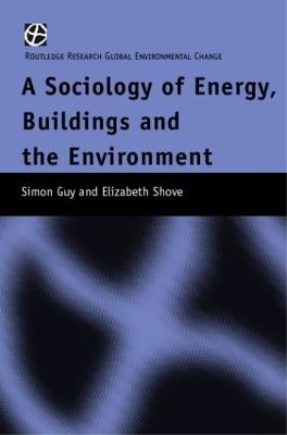 The Sociology of Energy, Buildings and the Environment - Simon Guy, Elizabeth Shove