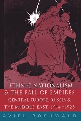 Ethnic Nationalism and the Fall of Empires - Aviel Roshwald