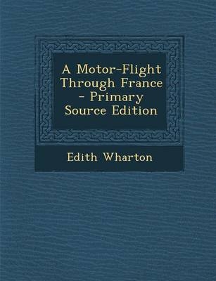 A Motor-Flight Through France - Edith Wharton