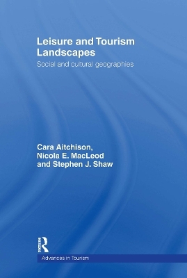 Leisure and Tourism Landscapes - Cara Aitchison, Nicola E. MacLeod, Nicola E MacLeod, Stephen J. Shaw