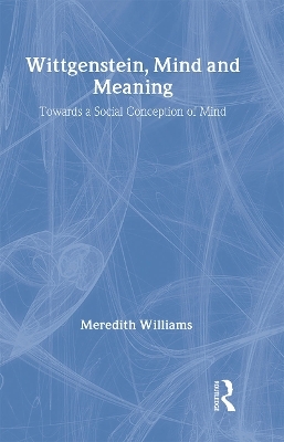 Wittgenstein, Mind and Meaning - Meredith Williams