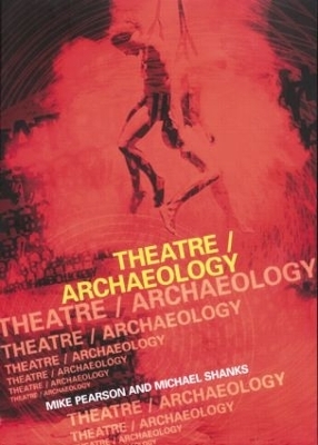 Theatre/Archaeology - Mike Pearson, Michael Shanks