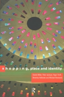 Shopping, Place and Identity - Peter Jackson, Michael Rowlands, Daniel Miller