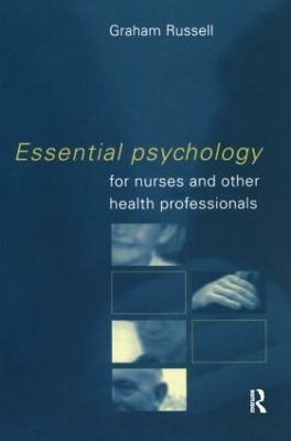 Essential Psychology for Nurses and Other Health Professionals - Graham Russell