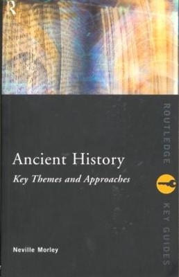 Ancient History: Key Themes and Approaches - Neville Morley