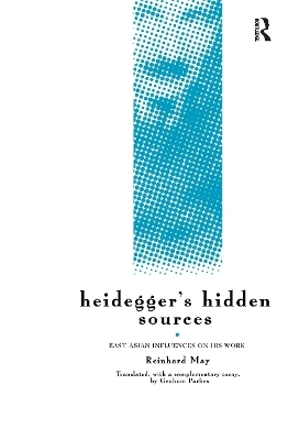 Heidegger's Hidden Sources - Reinhard May