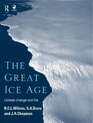 The Great Ice Age - J.A. Chapman, S.A. all at The Open University Drury, R.C.L. Wilson