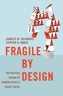 Fragile by Design - Charles W. Calomiris, Stephen Haber