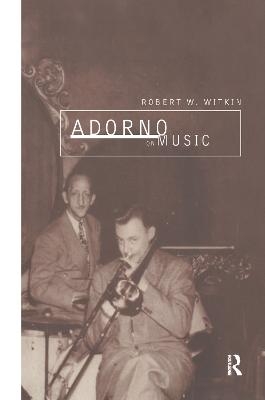 Adorno on Music - Robert W. Witkin