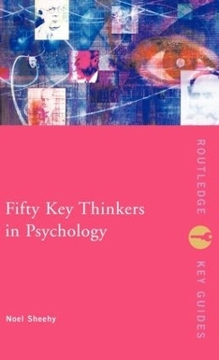 Fifty Key Thinkers in Psychology - Noel Sheehy