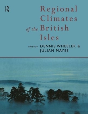 Regional Climates of the British Isles - Julian Mayes, Dennis Wheeler