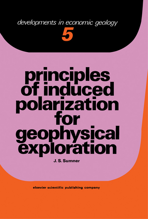 Principles of Induced Polarization for Geophysical Exploration -  J.S. Sumner