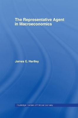 The Representative Agent in Macroeconomics - James E Hartley, James E. Hartley