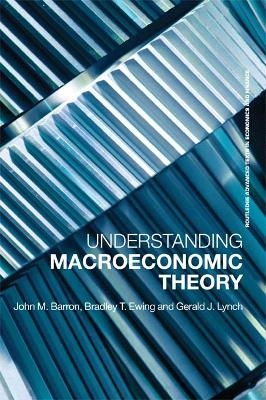 Understanding Macroeconomic Theory - Bradley T. Ewing, John M. Barron, Gerald J. Lynch