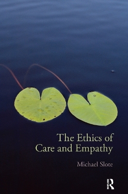 The Ethics of Care and Empathy - Michael Slote