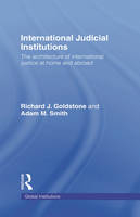 International Judicial Institutions - Richard J. Goldstone, Adam M. Smith