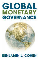Global Monetary Governance - Benjamin J. Cohen