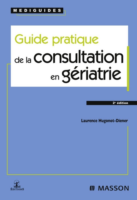 Guide pratique de la consultation en gériatrie -  Laurence Hugonot-Diener