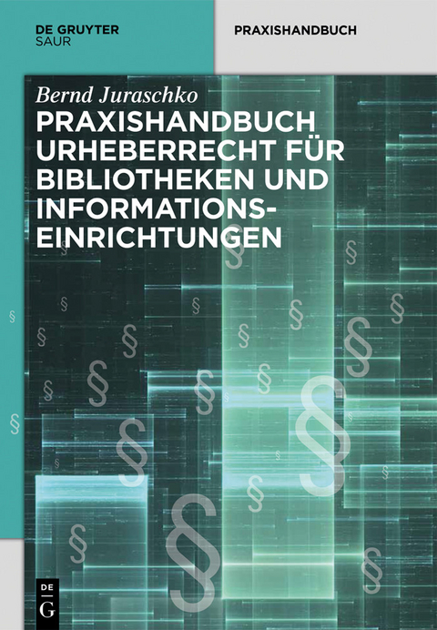 Praxishandbuch Urheberrecht für Bibliotheken und Informationseinrichtungen -  Bernd Juraschko