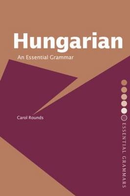 Hungarian: An Essential Grammar - Carol H. Rounds