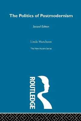 The Politics of Postmodernism - Linda Hutcheon