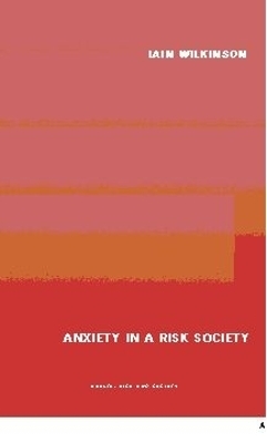 Anxiety in a 'Risk' Society - Iain Wilkinson