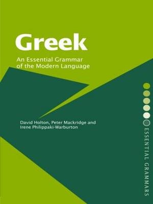 Greek: An Essential Grammar of the Modern Language - David Holton, Peter Mackridge, Irene Philippaki-Warburton