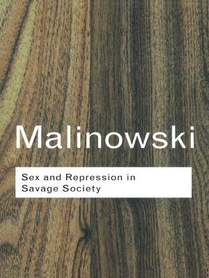 Sex and Repression in Savage Society - Bronislaw Malinowski