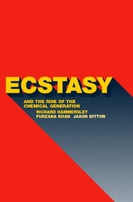 Ecstasy and the Rise of the Chemical Generation - Jason Ditton, Richard Hammersley, Furzana Khan