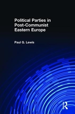 Political Parties in Post-Communist Eastern Europe - Paul Lewis