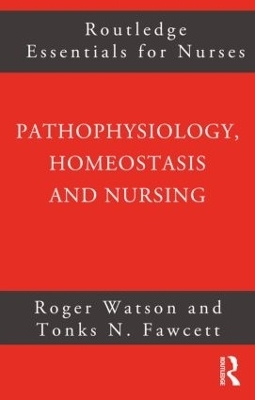Pathophysiology, Homeostasis and Nursing - Tonks Fawcett, Roger Watson