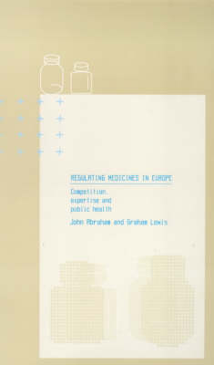 Regulating Medicines in Europe - John Abraham, Graham Lewis