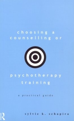 Choosing a Counselling or Psychotherapy Training - Sylvie K. Schapira