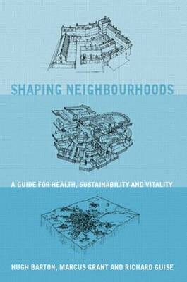 Shaping Neighbourhoods - Hugh Barton, Marcus Grant, Richard Guise