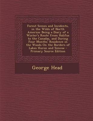 Forest Scenes and Incidents, in the Wilds of North America - George Head