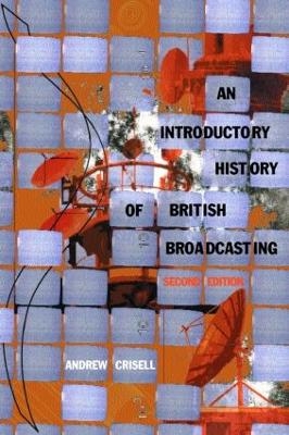 An Introductory History of British Broadcasting - Andrew Crisell