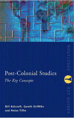 Post-Colonial Studies: The Key Concepts - Bill Ashcroft, Gareth Griffiths