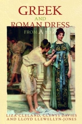 Greek and Roman Dress from A to Z - Lloyd Llewellyn-Jones, Glenys Davies