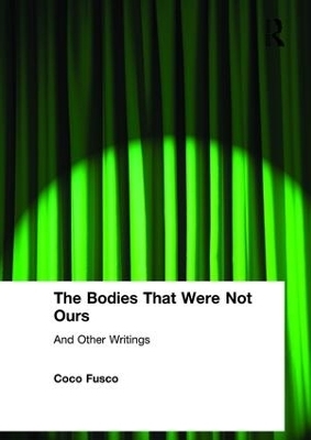 The Bodies That Were Not Ours - Coco Fusco