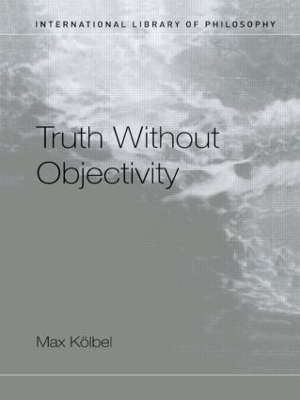 Truth Without Objectivity - Max Kölbel