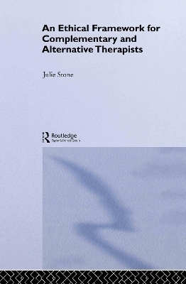 An Ethical Framework for Complementary and Alternative Therapists - Julie Stone
