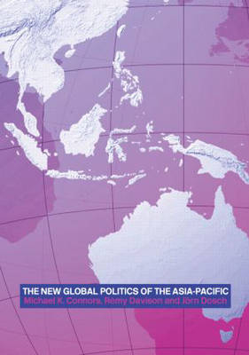 The New Global Politics of the Asia Pacific - Michael K. Connors, Rémy Davison, Jörn Dosch