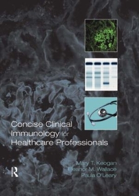 Concise Clinical Immunology for Healthcare Professionals - Mary Keogan, Eleanor M. Wallace, Paula O'Leary