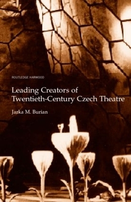 Leading Creators of Twentieth-Century Czech Theatre - Jarka M. Burian