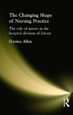 The Changing Shape of Nursing Practice - Davina Allen
