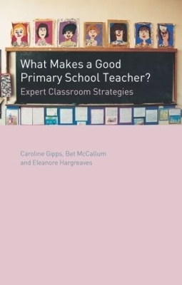 What Makes a Good Primary School Teacher? - Caroline Gipps, Eleanore Hargreaves, Bet McCallum