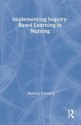 Implementing Inquiry-Based Learning in Nursing - Dankay Cleverly